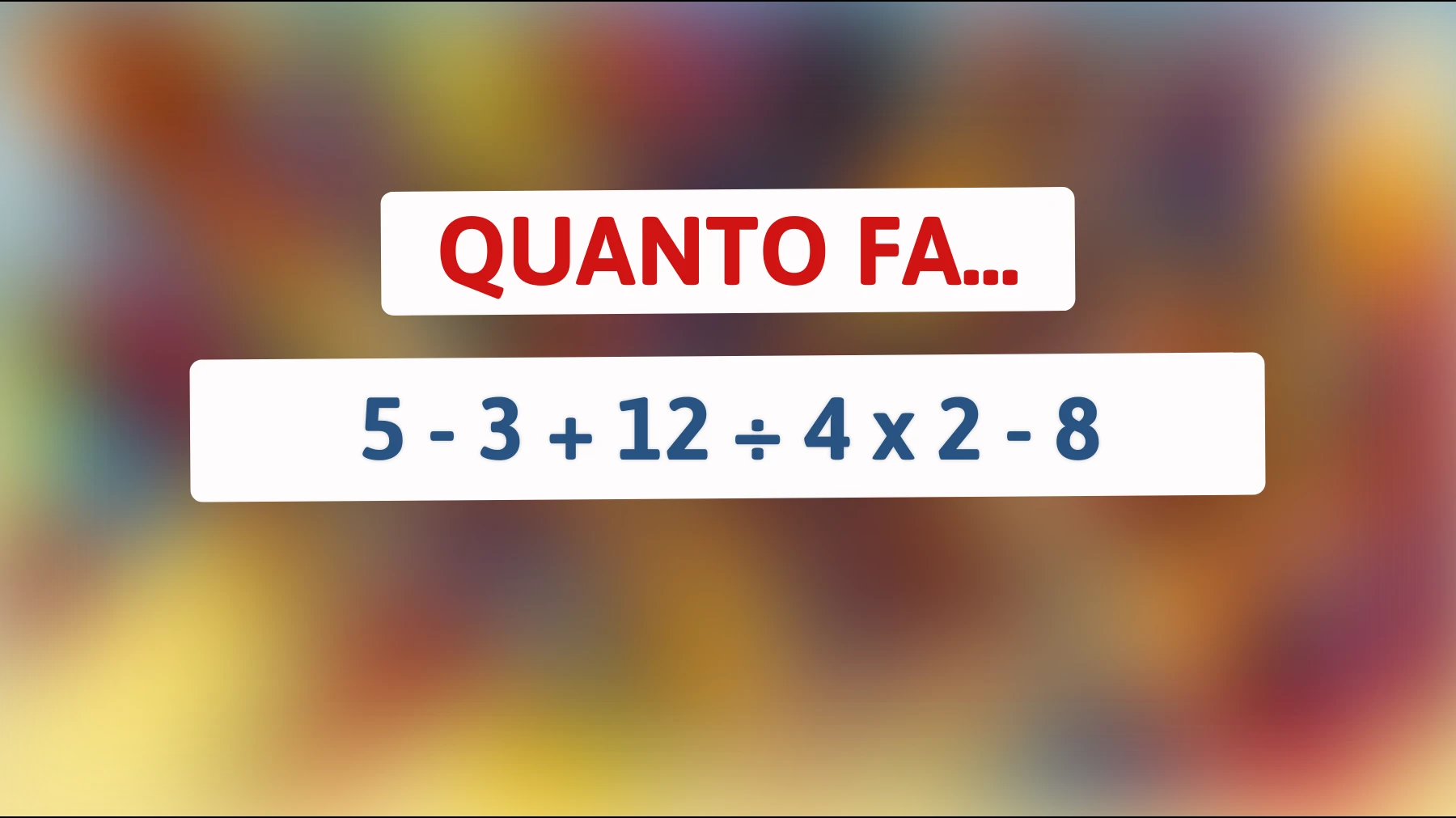 \"Solo l'1% delle persone riesce a risolvere questa semplice espressione matematica, ci puoi credere?\""