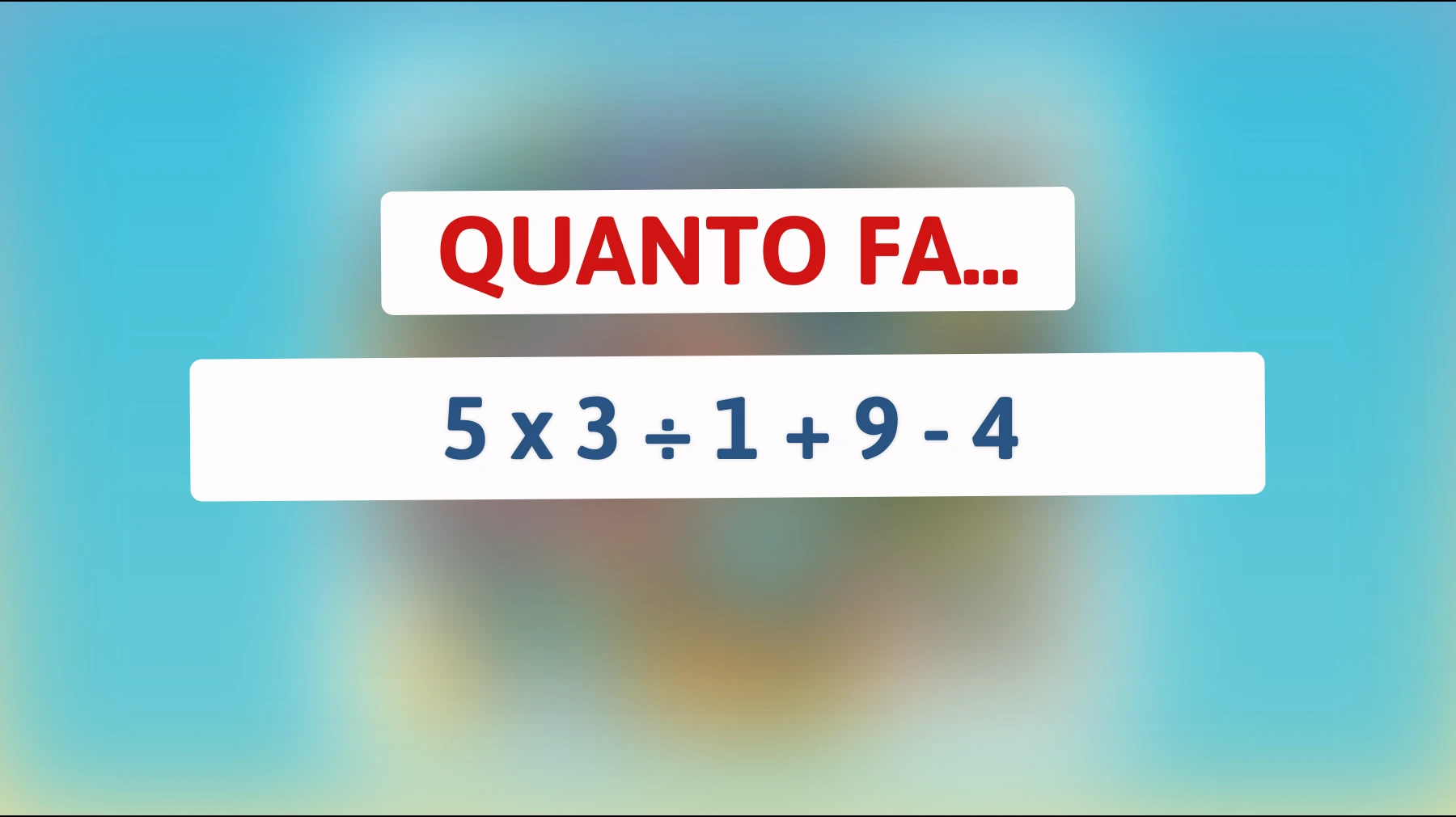 Rispondi a questo semplice indovinello matematico con il tuo QI più elevato: scopri la soluzione che solo le menti più brillanti riescono a trovare! Sei tu uno di loro?"